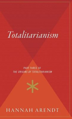 Totalitarianism: Part Three of the Origins of Totalitarianism by Arendt, Hannah