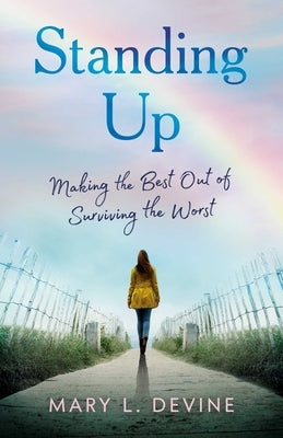 Standing Up: Making the Best Out of Surviving the Worst by Devine, Mary L.