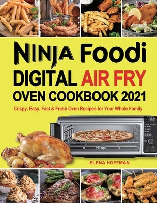 Ninja Foodi Digital Air Fry Oven Cookbook by Hoffman, Elena