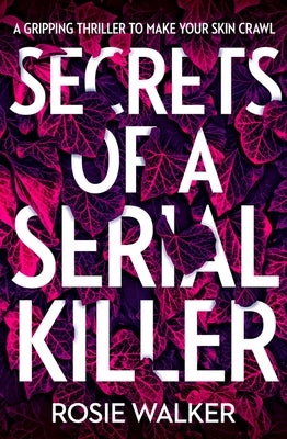 Secrets of a Serial Killer by Walker, Rosie