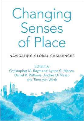 Changing Senses of Place: Navigating Global Challenges by Raymond, Christopher M.