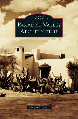 Paradise Valley Architecture by Sydnor, Douglas B.