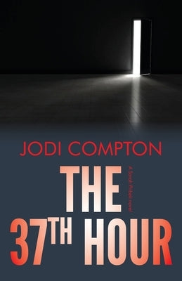 The 37th Hour: A Sarah Pribek novel by Compton, Jodi