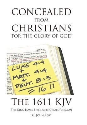 Concealed from Christians for the Glory of God: The 1611 KJV The King James Bible Authorized Version by R&#333;v, G. John