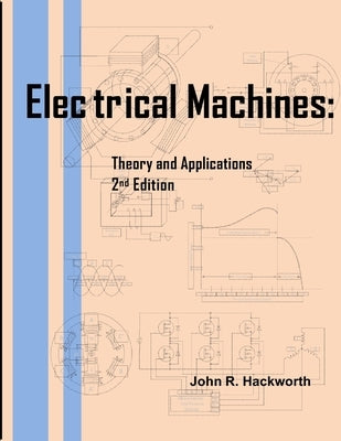 Electrical Machines: Theory and Applications by Hackworth, John R.