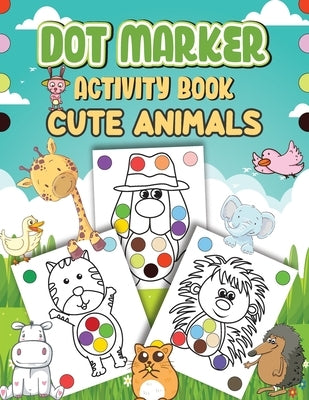 Dot Markers Activity Book Cute Animals: Dot a Page a day (Cute Animals) Easy Guided BIG DOTS Gift For Kids Ages 1-3, 2-4, 3-5, Baby, Toddler, Preschoo by Wutigerr