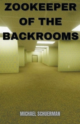 Backrooms Zookeeper by Schuerman, Michael