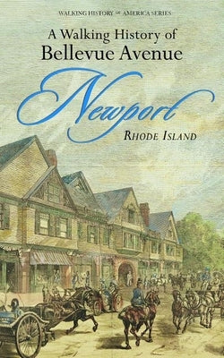 Walking History of Bellevue Avenue, Newport, Rhode Island by Tschirch, John R.