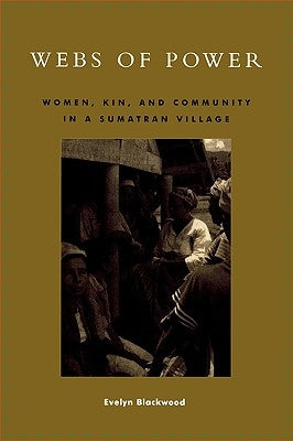 Webs of Power: Women, Kin, and Community in a Sumatran Village by Blackwood, Evelyn