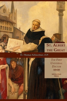 St. Albert the Great: The First Universal Doctor by Schwertner, Thomas M.