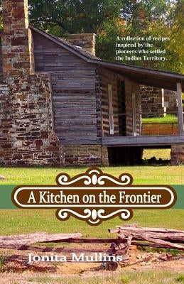 A Kitchen on the Frontier by Mullins, Jonita