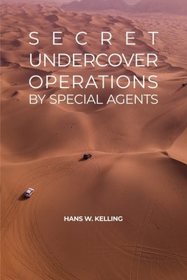 Secret Undercover Operations: by Special Agents by Kelling, Hans W.