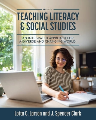 Teaching Literacy and Social Studies: An Integrated Approach for a Diverse and Changing World by Clark, J. Spencer