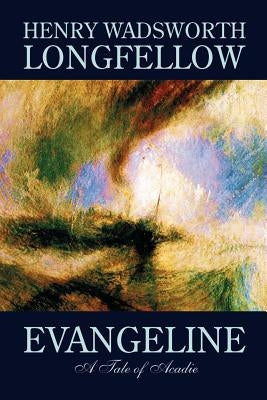 Evangeline by Henry Wadsworth Longfellow, Fiction, Contemporary Romance by Longfellow, Henry Wadsworth