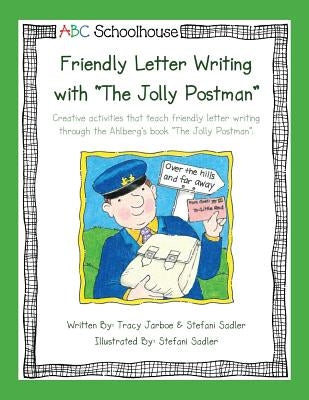 Friendly Letter Writing with "The Jolly Postman": Creative activities that teach friendly letter writing through the Ahlberg's book "The Jolly Postman by Jarboe, Tracy