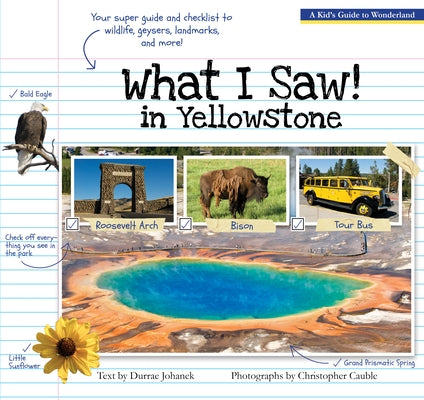What I Saw in Yellowstone: A Kid's Guide to the National Park by Johanek, Durrae