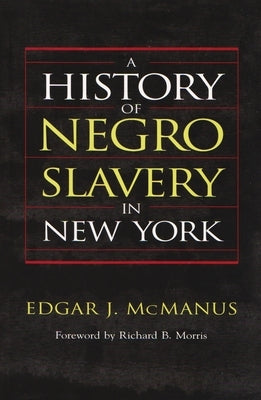 A History of Negro Slavery in New York by McManus, Edgar J.