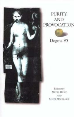 Purity and Provocation: Dogma 95 by Hjort, Mette