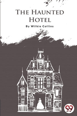 The Haunted Hotel by Collins, Wilkie