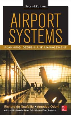 Airport Systems, Second Edition: Planning, Design and Management by de Neufville, Richard L.