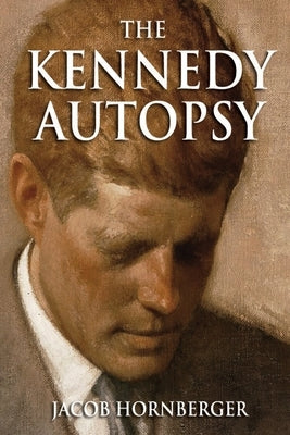 The Kennedy Autopsy by Hornberger, Jacob G.