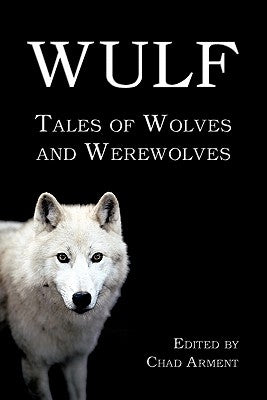 Wulf: Tales of Wolves and Werewolves by Arment, Chad