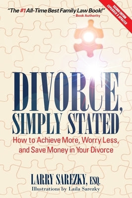 Divorce, Simply Stated (2nd ed.): How to Achieve More, Worry less and Save Money in Your Divorce by Sarezky, Esq Larry