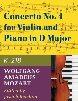 Mozart W.A. Concerto No. 4 in D Major K. 218 Violin and Piano - by Joseph Joachim - International by Mozart, Wolfgang Amadeus