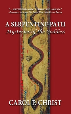 A Serpentine Path: Mysteries of the Goddess by Christ, Carol