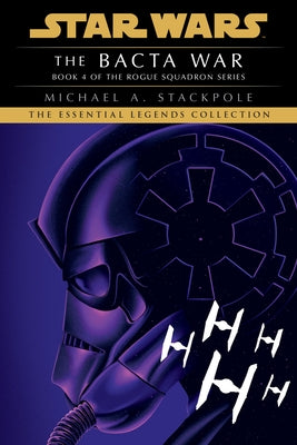 The Bacta War: Star Wars Legends (Rogue Squadron) by Stackpole, Michael A.