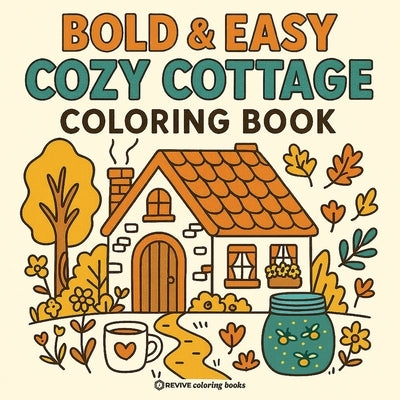 Bold & Easy Cozy Cottage Vibes Coloring Book: Cute Stress Relief Coloring by Revive Coloring Books