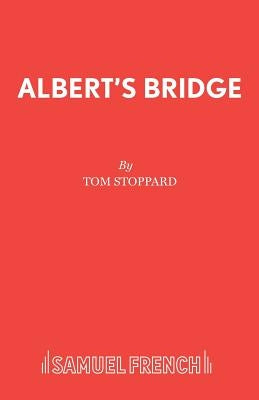 Albert's Bridge: A Play by Stoppard, Tom