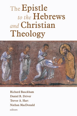 Epistle to the Hebrews and Christian Theology by Bauckham, Richard