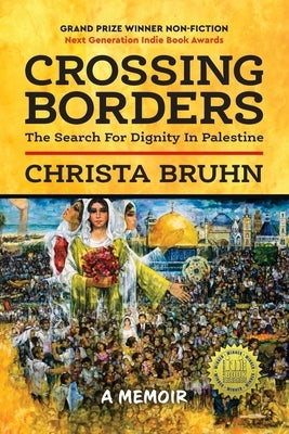 Crossing Borders: The Search For Dignity In Palestine by Bruhn, Christa