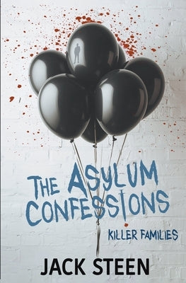 The Asylum Confessions: Killer Families by Steen, Jack