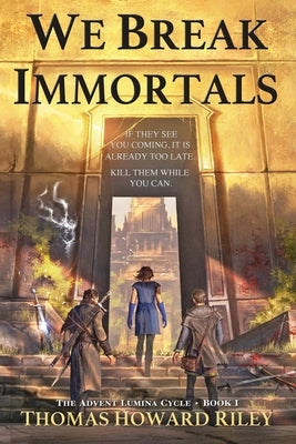 We Break Immortals by Riley, Thomas Howard