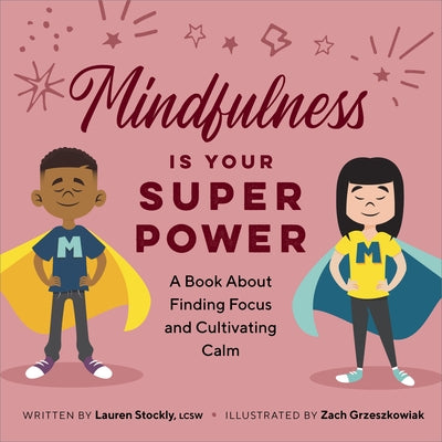 Mindfulness is Your Superpower: A Book About Finding Focus and Cultivating Calm by Stockly, Lauren