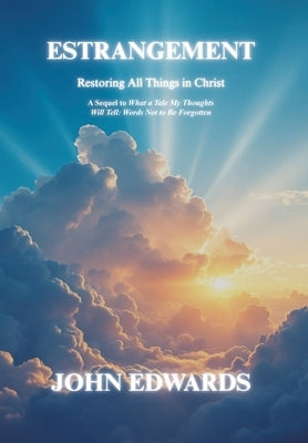 Estrangement: Restoring All Things in Christ by Edwards, John