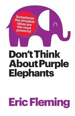 Don't Think About Purple Elephants by Fleming, Eric