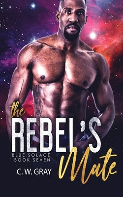 The Rebel's Mate by Gray, C. W.