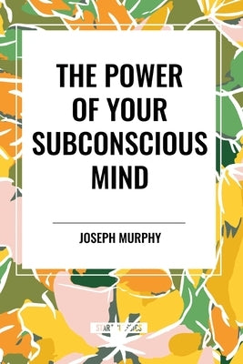 The Power of Your Subconscious Mind by Murphy, Joseph