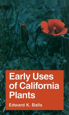 Early Uses of California Plants: Volume 10 by Balls, Edward K.