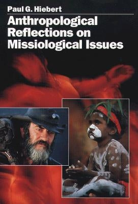 Anthropological Reflections on Missiological Issues by Hiebert, Paul G.