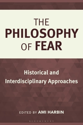 The Philosophy of Fear: Historical and Interdisciplinary Approaches by Harbin, Ami