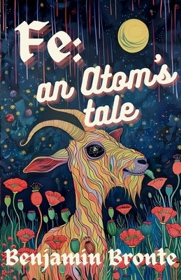 Fe: an Atom's Tale by Bronte, Benjamin