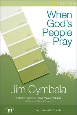 When God's People Pray Bible Study Participant's Guide: Six Sessions on the Transforming Power of Prayer by Cymbala, Jim