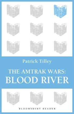 The Amtrak Wars: Blood River: The Talisman Prophecies 4 by Tilley, Patrick