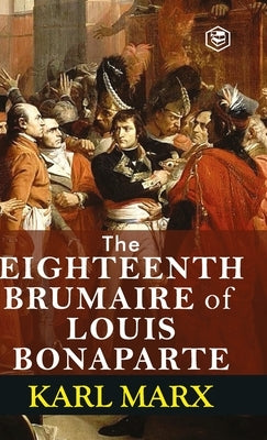 The Eighteenth Brumaire of Louis Bonaparte by Marx, Karl
