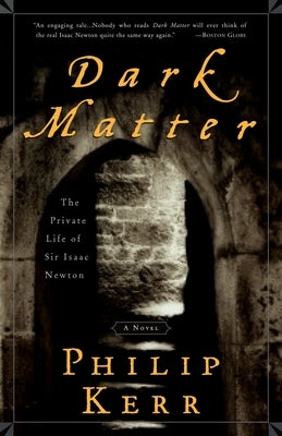 Dark Matter: The Private Life of Sir Isaac Newton: A Novel by Kerr, Philip