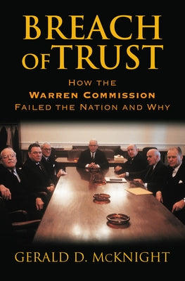 Breach of Trust: How the Warren Commission Failed the Nation and Why by McKnight, Gerald D.